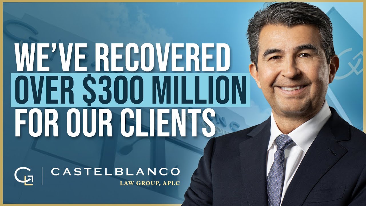 We've Recovered over $300 Million For our Clients, Castelblanco Law Group APLC
