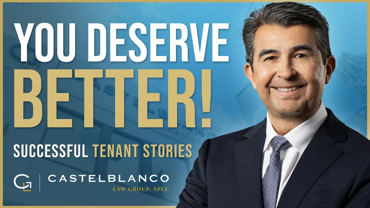 You Deserve Better! Successful Tenant Stories from Castelblanco Law Group APLC.
